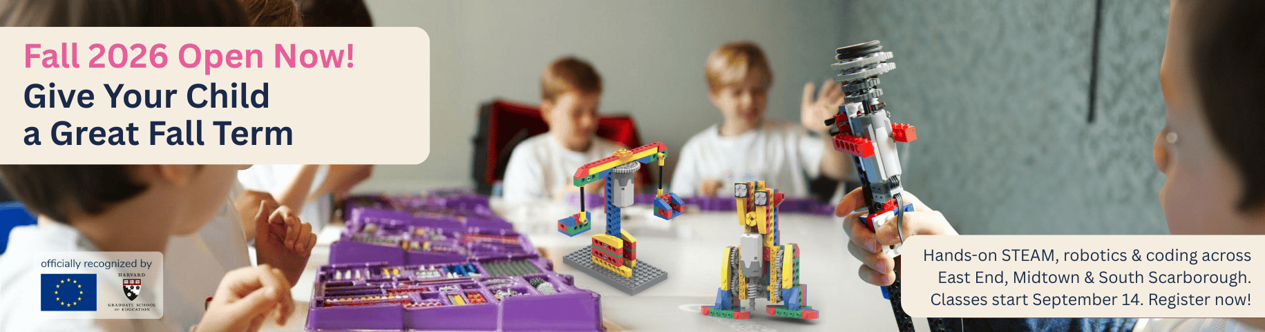 Fall 2026 Registrations Open Now! Hands-on STEAM, robotics & coding
across East End, Midtown & Scarborough.
Classes start September 14. Register now!